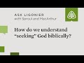 With the rise of seeker-sensitive churches, how do we understand biblically "seeking" God?