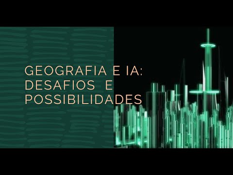 Geografia e Inteligência Artificial: Desafios e Oportunidades