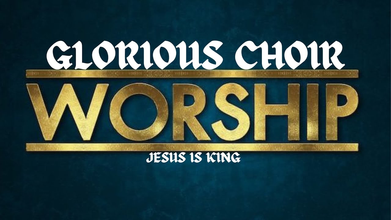 GLORIOUS CHOIR || REVEREND IN WORSHIP || 18 05 25