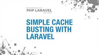 Simple Cache Busting With Laravel