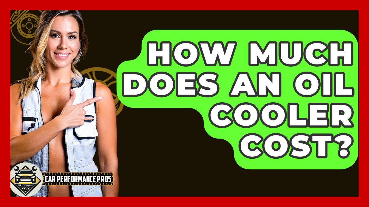 How Much Does An Oil Cooler Cost? - Car Performance Pros