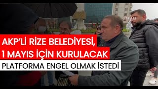 Akpli̇ Ri̇ze Beledi̇yesi̇, 1 Mayis İçi̇n Kurulacak Platforma Engel Olmak İstedi̇