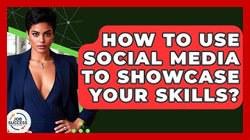 How To Use Social Media To Showcase Your Skills? - Job Success Network