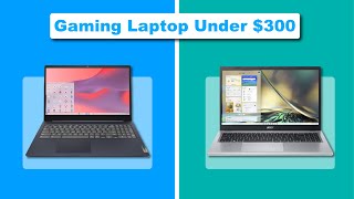Top 4 Best Gaming Laptop Under $300 (2024 Edition)