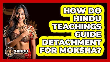 How Do Hindu Teachings Guide Detachment For Moksha? - Hindu Enlightenment Journey