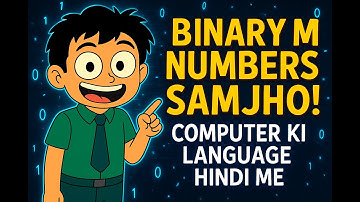 Binary Numbers Samjho - Computer Kaise Sochta Hai? Complete Guide in Hindi #BinaryNumbers | Part 1