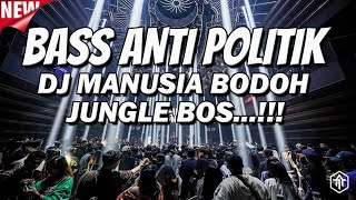 BASS ANTI POLITIK !!! DJ MANUSIA BODOH - DJ JUNGLE DUTCH FULL BASS BETON TERBARU 2024