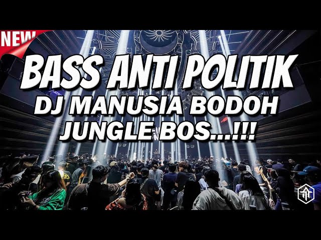 BASS ANTI POLITIK !!! DJ MANUSIA BODOH - DJ JUNGLE DUTCH FULL BASS BETON TERBARU 2024 class=