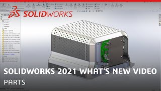 What's New in SOLIDWORKS 2021 - Parts