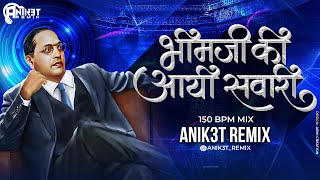 Bhim Ji Ki Aayi Sawari || भीम जी की लीला है न्यारी || 150 Bpm || Anik3t Remix | BhimJayanti 2023 ||