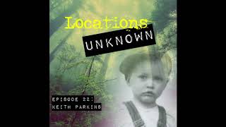 Locations Unknown EP. #22 - Keith Parkins - Ritter Oregon