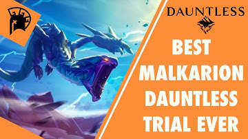 Malkarion Dauntless Trial was THA Best