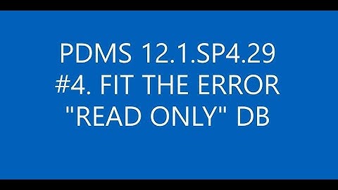 [PDMS 12.1.SP4.29]_#4 HOW TO FIT THE ERROR "READ ONLY" DB