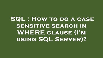 SQL : How to do a case sensitive search in WHERE clause (I