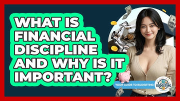 What Is Financial Discipline And Why Is It Important? - Your Guide to Budgeting