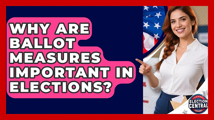 Why Are Ballot Measures Important In Elections? - Election Central Channel