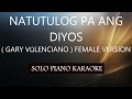 NATUTULOG PA ANG D'YOS ( GARY V. ) ( FEMALE VERSION )PH KARAOKE PIANO by REQUEST (COVER_CY)