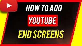 How To Add End Screen To YouTube Videos