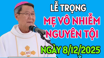 LỄ ĐỨC MẸ VÔ NHIỄM NGUYÊN TỘI NGÀY 8/12/2025 | ĐỨC CHA KHẢM GIẢNG MỚI NHẤT