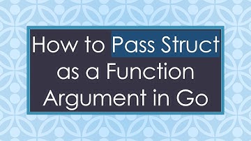 How to Pass Struct as a Function Argument in Go