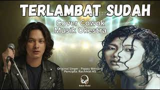 #lagu90an Terlambat Sudah – Poppy Mercury | Cover Cowok (Musik Orkestra)