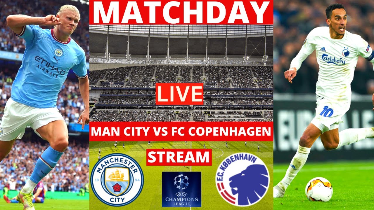 Man City vs FC Copenhagen Live Stream Champions League UEFA UCL Football Match Commentary Score Vivo