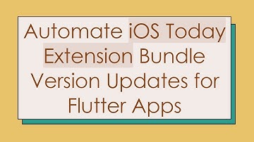 Automate iOS Today Extension Bundle Version Updates for Flutter Apps