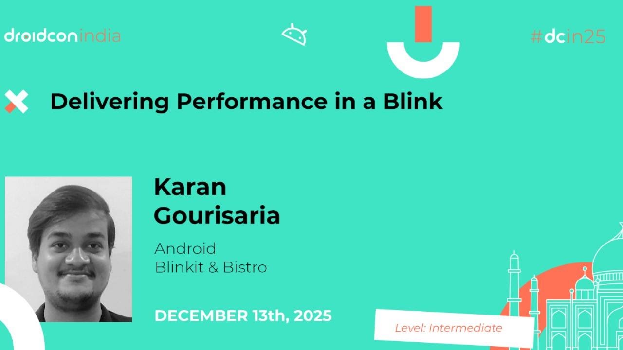 Delivering Performance in a Blink - Karan Gourisaria & Gaurav Aggarwal | droidcon india 2025