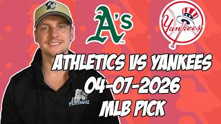Oakland Athletics vs New York Yankees 4/7/26 MLB Pick & Prediction | MLB Betting Tips