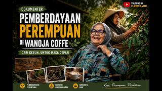 Pemberdayaan Perempuan Di Wanoja Coffee | Film Dokumenter