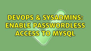 DevOps & SysAdmins: Enable passwordless access to MySQL (6 Solutions!!) Wealth
