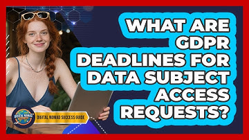 What Are GDPR Deadlines For Data Subject Access Requests? - Digital Nomad Success Guide