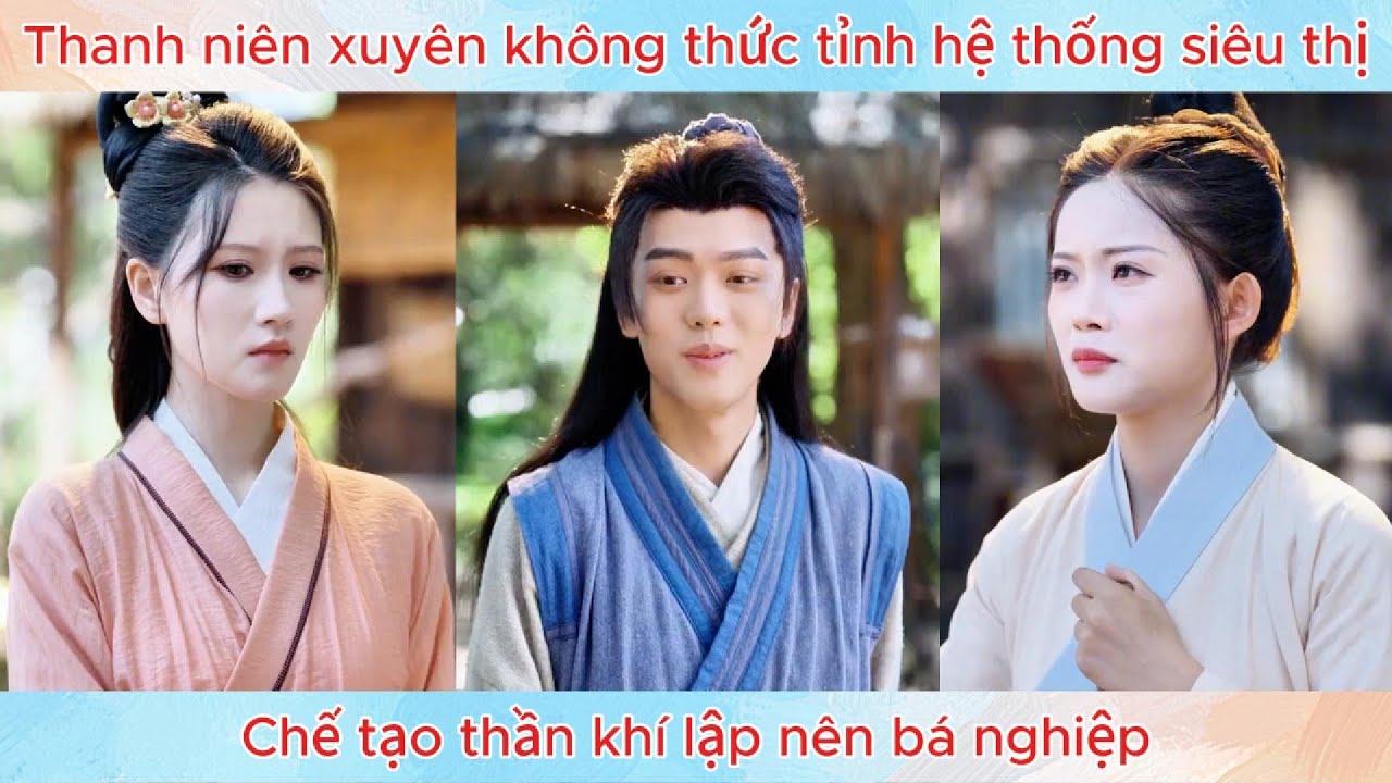 Thanh niên xuyên không thức tỉnh hệ thống siêu thị, chế tạo thần khí lập nên bá nghiệp.