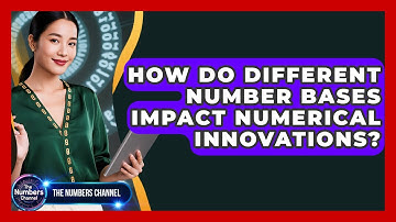 How Do Different Number Bases Impact Numerical Innovations? - The Numbers Channel