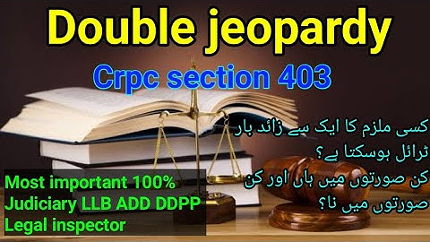 Crpc Double jeopardy section 403 | LLB judiciary ADPP DDPP CSS lectures | By Mubashir Iqbal Chohan