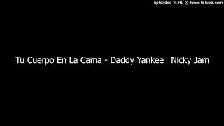 Tu Cuerpo En La Cama - Daddy Yankee_ Nicky Jam