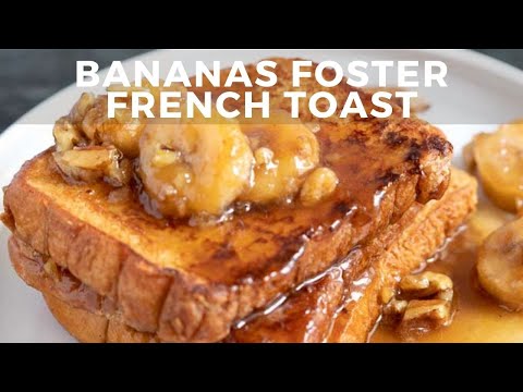 Perfect Bananas Foster French Toast Recipe - Breakfast Idea