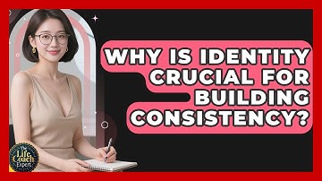 Why Is Identity Crucial For Building Consistency? - The Life Coach Expert