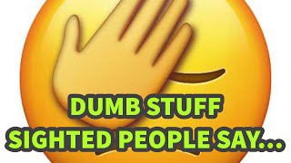 S2 E1 - Dumb stuff sighted people say…￼