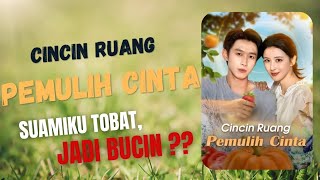 Cincin Ruang Pemulih Cinta - Dracin Suamiku tobat, Jadi Bucin??