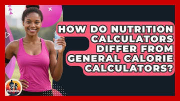 How Do Nutrition Calculators Differ From General Calorie Calculators? - All Sorts Of Running
