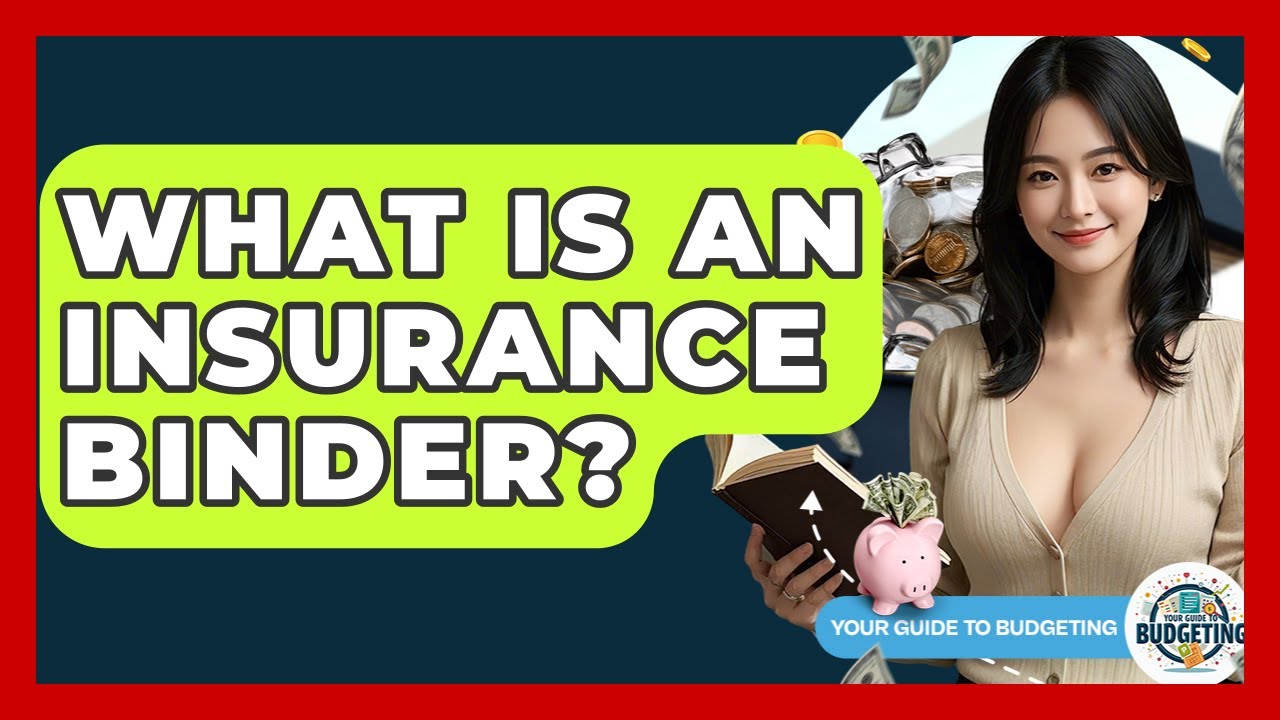 What Is An Insurance Binder? - Your Guide to Budgeting