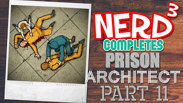 Nerd³ Completes... Prison Architect - 11 - Aftermath