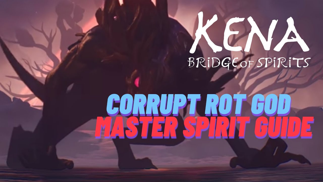 KENA BRIDGE OF SPIRITS | MASTER SPIRIT GUIDE |  CORRUPT ROT GOD | FINAL BOSS