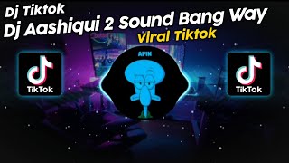 DJ AASHIQUI 2 SOUND BANG WAY VIRAL TIK TOK TERBARU 2023!!