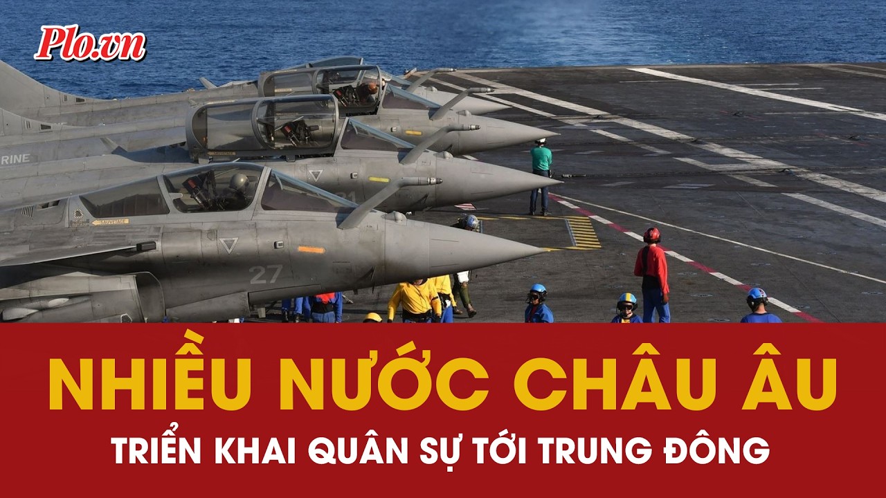 Những quốc gia Châu Âu nào đã triển khai lực lượng quân sự tới Trung Đông? | PLO