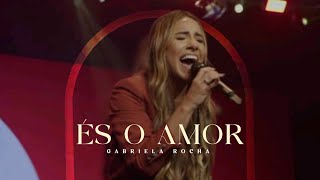 És o Amor (Ao Vivo) — Gabriela Rocha | VÍDEO COM LETRA