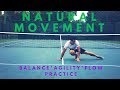 Natural Movement Practice:  Balance * Agility * Flow