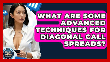 What Are Some Advanced Techniques For Diagonal Call Spreads? - Stock and Options Playbook
