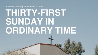 Thirty-first Sunday in Ordinary Time | Solano Catholic | November 3, 2024